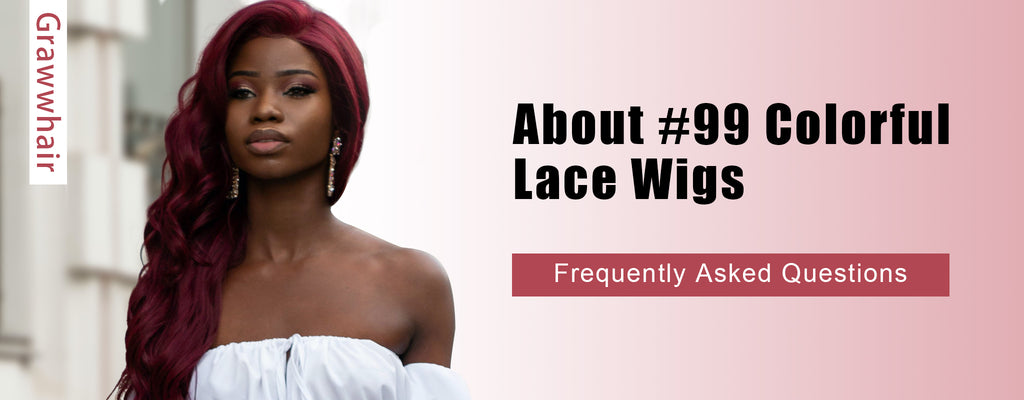 Grawwhair wig - Frequently Asked Questions about #99 Colorful Lace Wigs