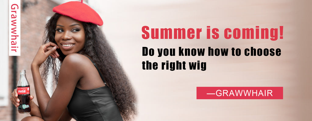 Summer is coming, do you know how to choose the right wig——Grawwhair