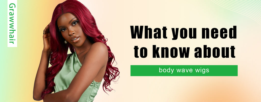 What you need to know about body wave wigs —— Grawwhair